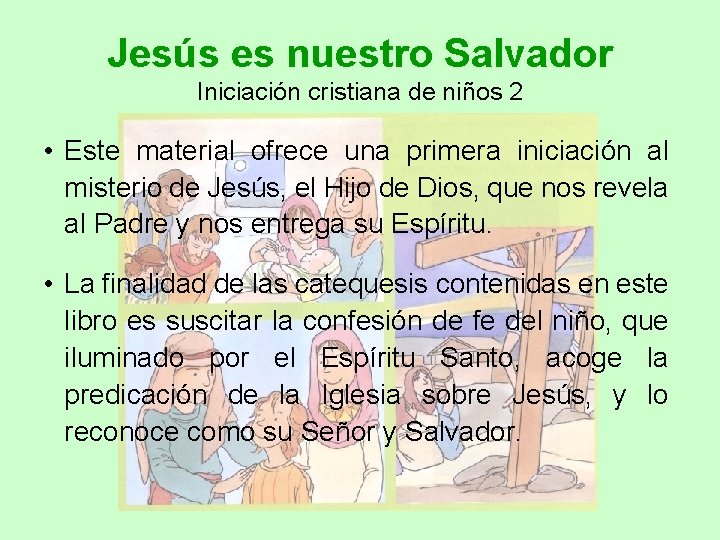 Jesús es nuestro Salvador Iniciación cristiana de niños 2 • Este material ofrece una