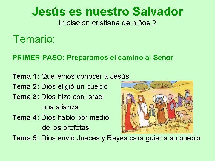 Jesús es nuestro Salvador Iniciación cristiana de niños 2 Temario: PRIMER PASO: Preparamos el