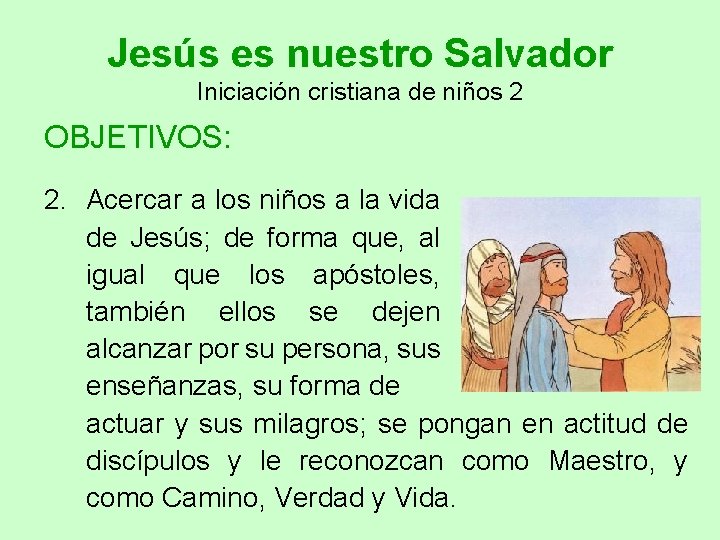 Jesús es nuestro Salvador Iniciación cristiana de niños 2 OBJETIVOS: 2. Acercar a los
