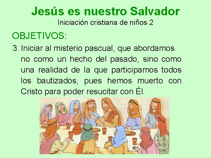 Jesús es nuestro Salvador Iniciación cristiana de niños 2 OBJETIVOS: 3. Iniciar al misterio