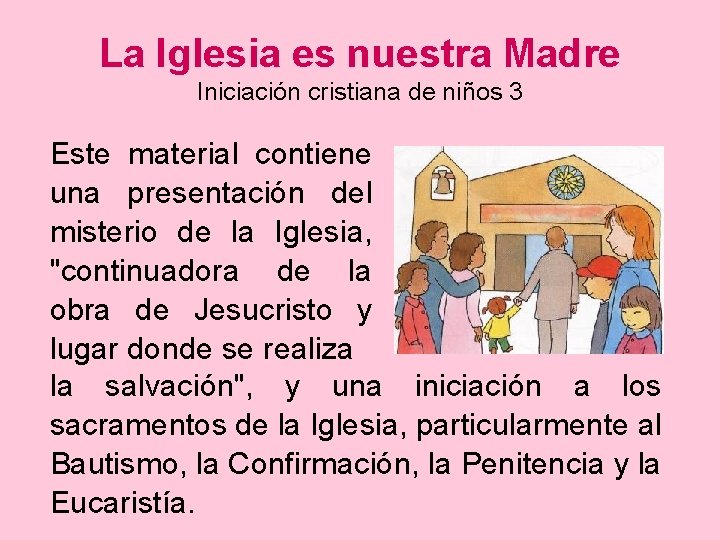 La Iglesia es nuestra Madre Iniciación cristiana de niños 3 Este material contiene una