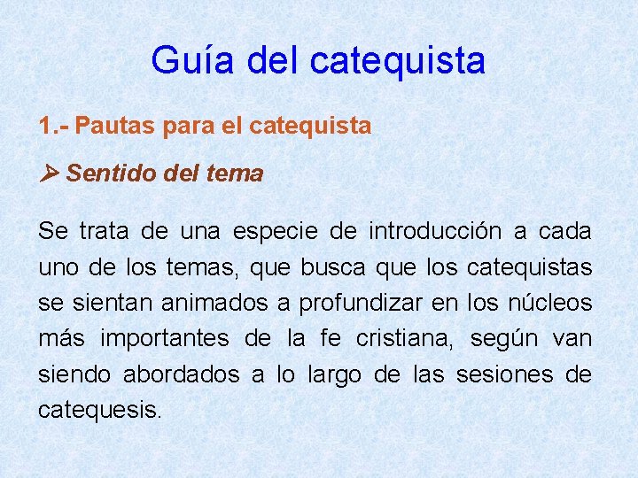 Guía del catequista 1. - Pautas para el catequista Sentido del tema Se trata