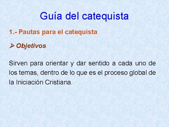 Guía del catequista 1. - Pautas para el catequista Objetivos Sirven para orientar y