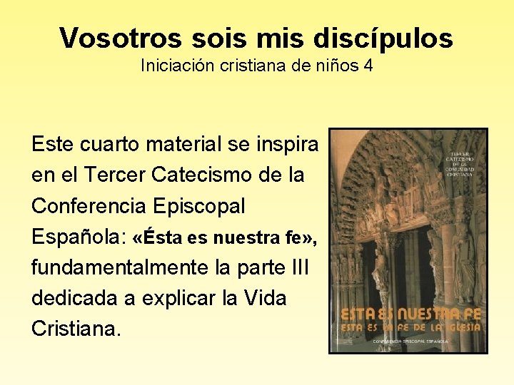 Vosotros sois mis discípulos Iniciación cristiana de niños 4 Este cuarto material se inspira