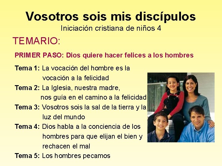 Vosotros sois mis discípulos Iniciación cristiana de niños 4 TEMARIO: PRIMER PASO: Dios quiere