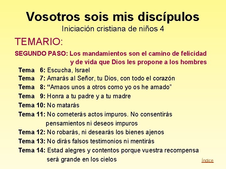 Vosotros sois mis discípulos Iniciación cristiana de niños 4 TEMARIO: SEGUNDO PASO: Los mandamientos