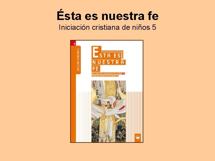 Ésta es nuestra fe Iniciación cristiana de niños 5 