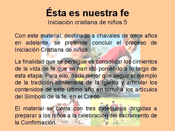 Ésta es nuestra fe Iniciación cristiana de niños 5 Con este material, destinado a