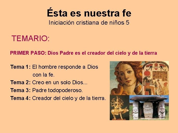 Ésta es nuestra fe Iniciación cristiana de niños 5 TEMARIO: PRIMER PASO: Dios Padre