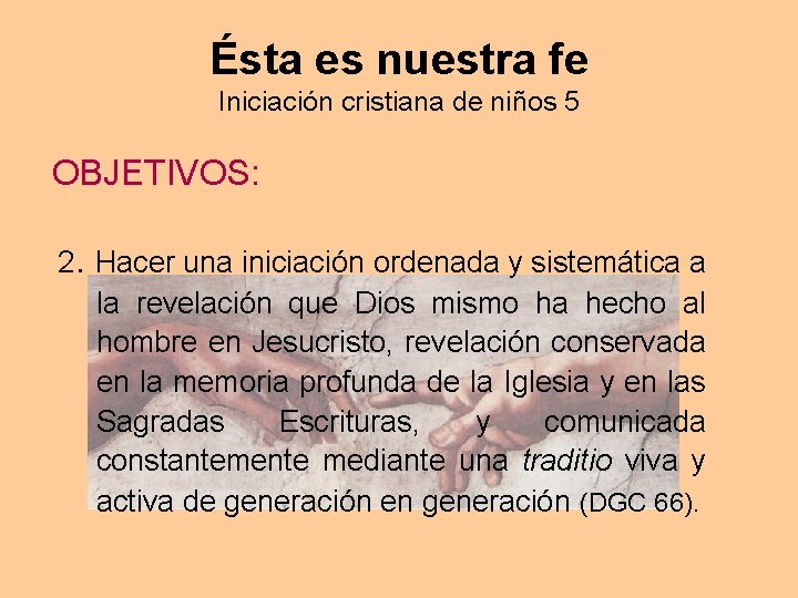 Ésta es nuestra fe Iniciación cristiana de niños 5 OBJETIVOS: 2. Hacer una iniciación