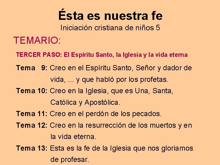Ésta es nuestra fe Iniciación cristiana de niños 5 TEMARIO: TERCER PASO: El Espíritu