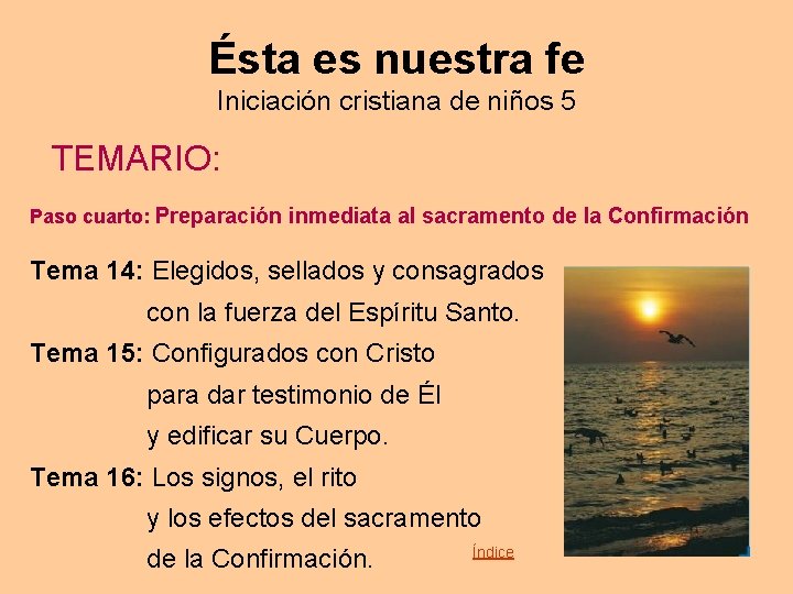 Ésta es nuestra fe Iniciación cristiana de niños 5 TEMARIO: Paso cuarto: Preparación inmediata