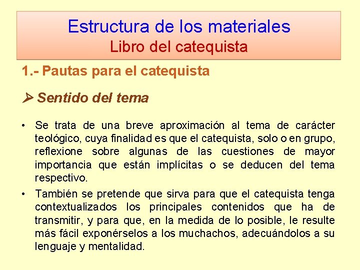 Estructura de los materiales Libro del catequista 1. - Pautas para el catequista Sentido