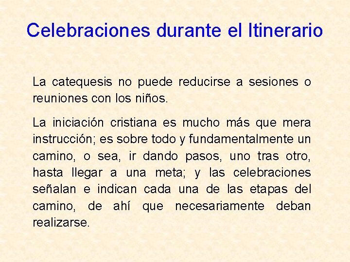 Celebraciones durante el Itinerario La catequesis no puede reducirse a sesiones o reuniones con