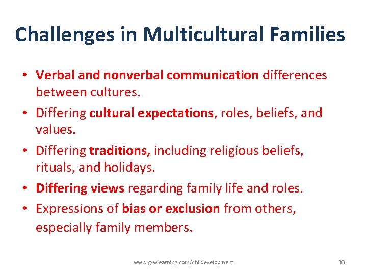 Challenges in Multicultural Families • Verbal and nonverbal communication differences between cultures. • Differing