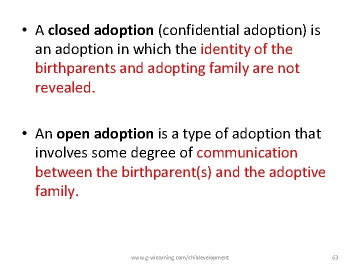  • A closed adoption (confidential adoption) is an adoption in which the identity