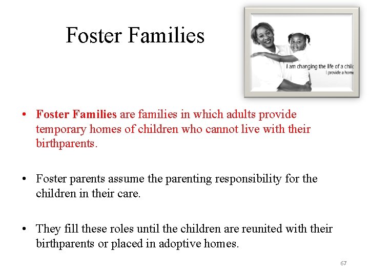 Foster Families • Foster Families are families in which adults provide temporary homes of