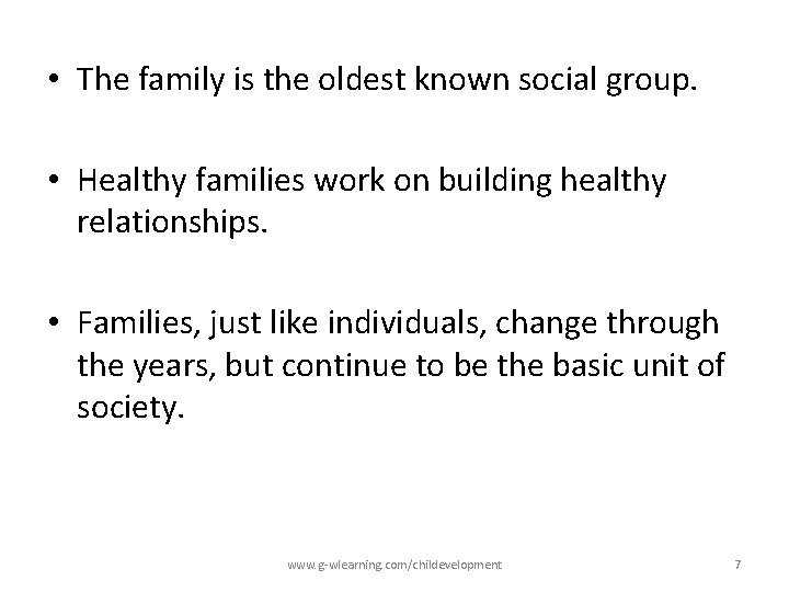  • The family is the oldest known social group. • Healthy families work