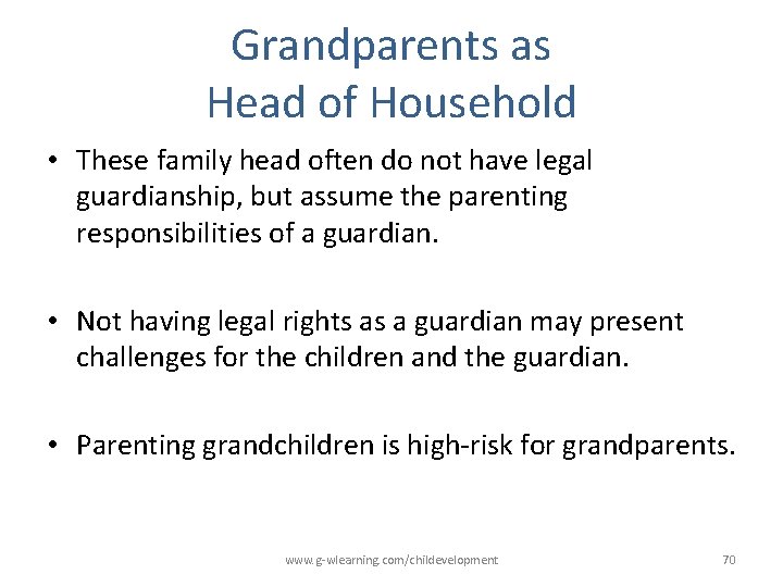 Grandparents as Head of Household • These family head often do not have legal