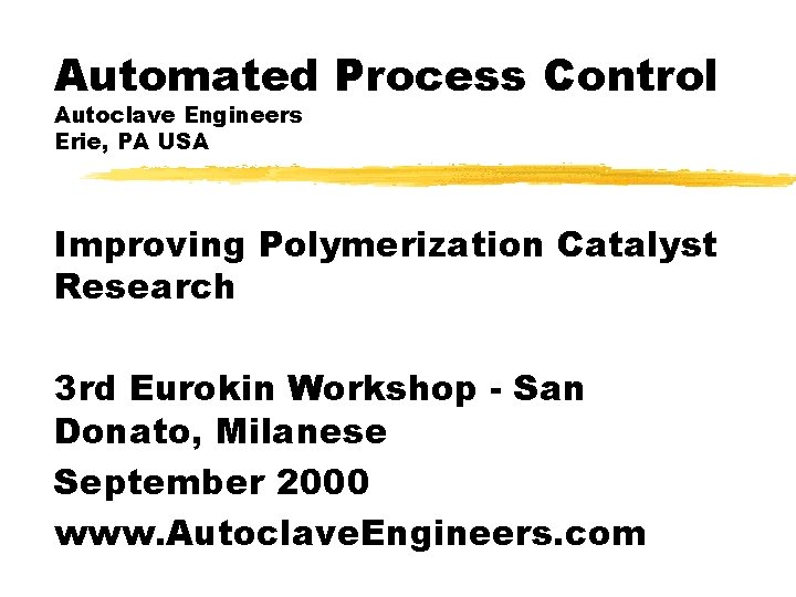 Automated Process Control Autoclave Engineers Erie, PA USA Improving Polymerization Catalyst Research 3 rd