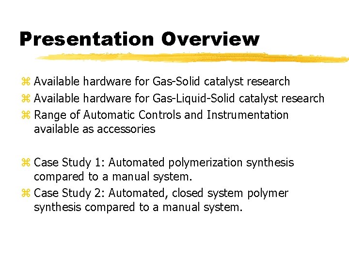 Presentation Overview z Available hardware for Gas-Solid catalyst research z Available hardware for Gas-Liquid-Solid