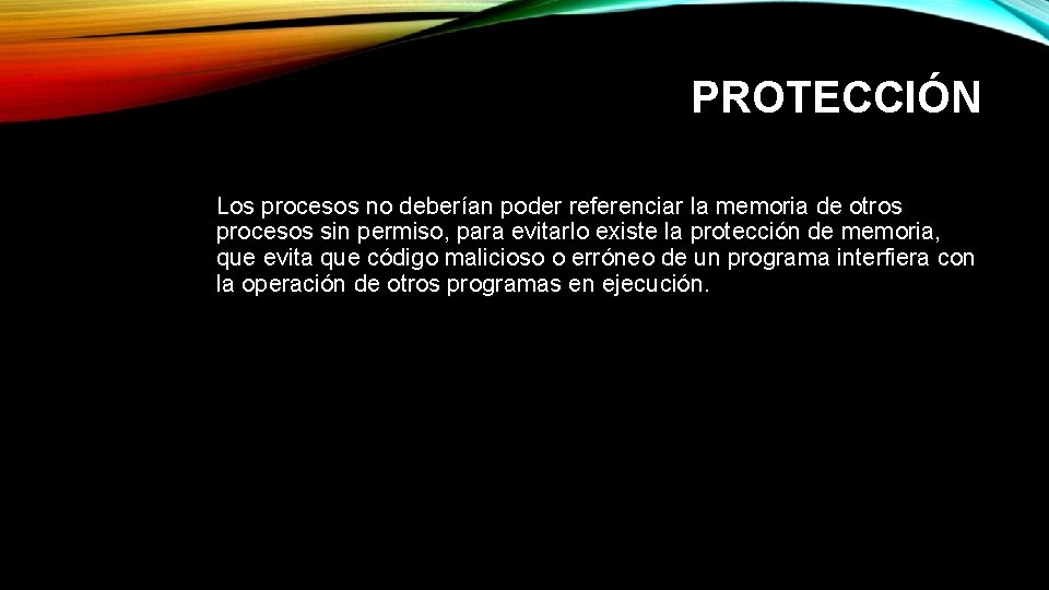 PROTECCIÓN Los procesos no deberían poder referenciar la memoria de otros procesos sin permiso,