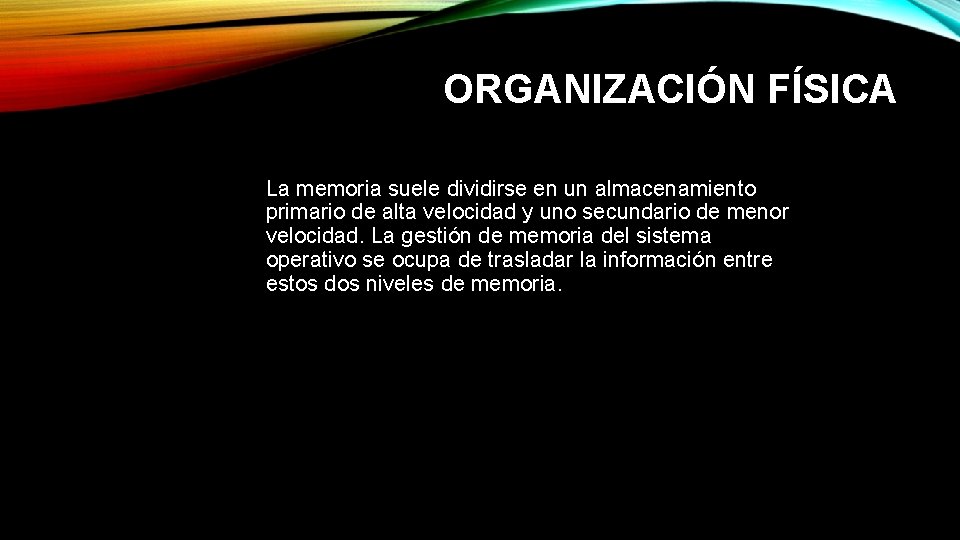 ORGANIZACIÓN FÍSICA La memoria suele dividirse en un almacenamiento primario de alta velocidad y