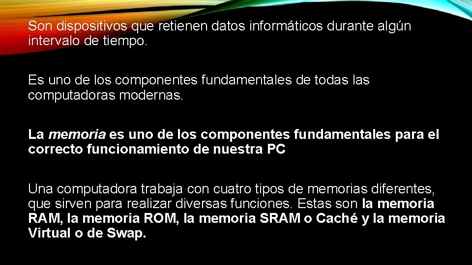 Son dispositivos que retienen datos informáticos durante algún intervalo de tiempo. Es uno de