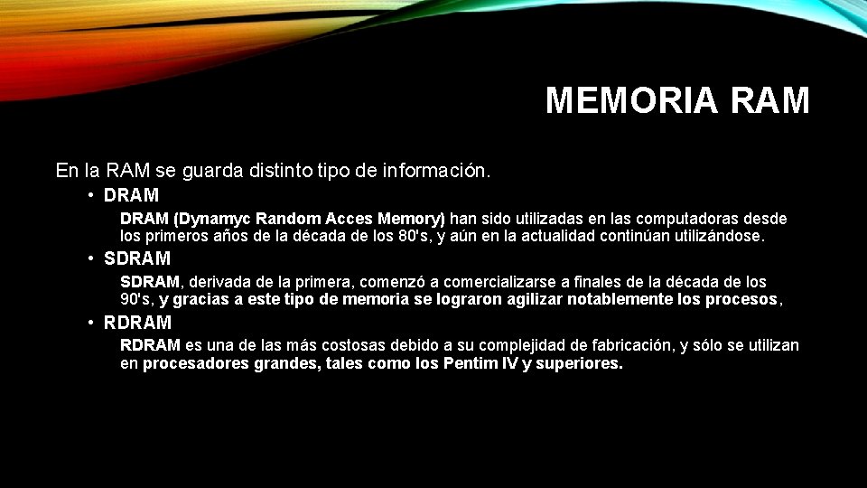 MEMORIA RAM En la RAM se guarda distinto tipo de información. • DRAM (Dynamyc