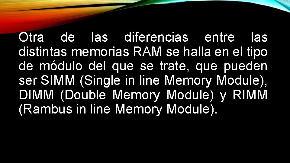 Otra de las diferencias entre las distintas memorias RAM se halla en el tipo