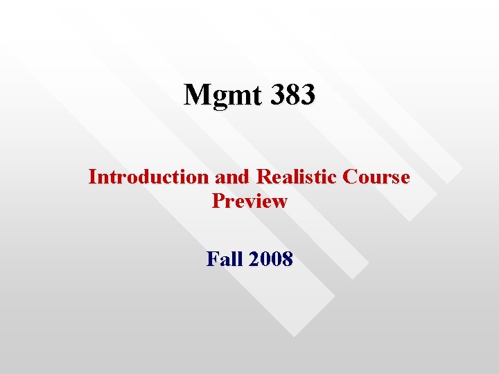 Mgmt 383 Introduction and Realistic Course Preview Fall 2008 