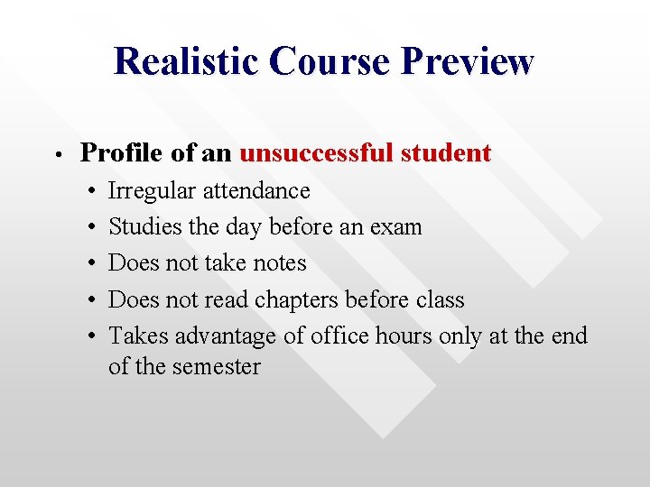 Realistic Course Preview • Profile of an unsuccessful student • • • Irregular attendance