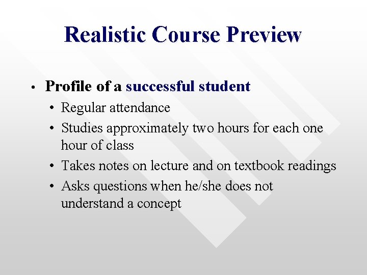 Realistic Course Preview • Profile of a successful student • Regular attendance • Studies