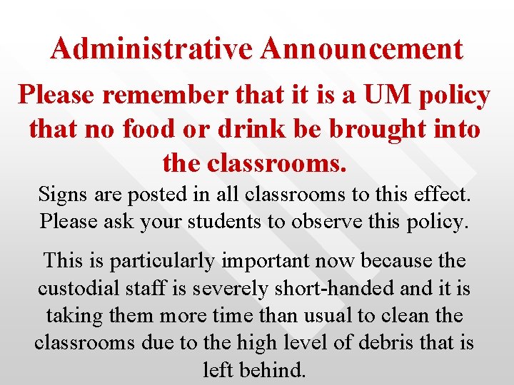 Administrative Announcement Please remember that it is a UM policy that no food or