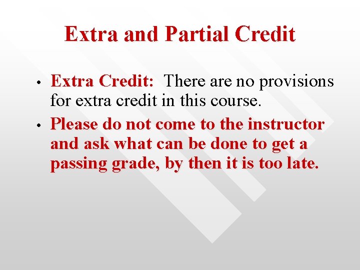 Extra and Partial Credit • • Extra Credit: There are no provisions for extra