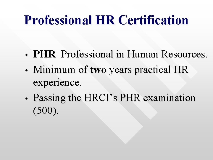 Professional HR Certification • • • PHR Professional in Human Resources. Minimum of two