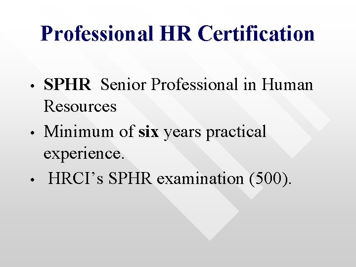 Professional HR Certification • • • SPHR Senior Professional in Human Resources Minimum of