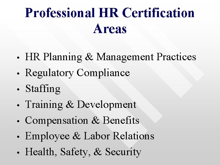 Professional HR Certification Areas • • HR Planning & Management Practices Regulatory Compliance Staffing