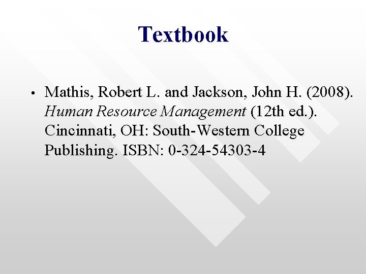 Textbook • Mathis, Robert L. and Jackson, John H. (2008). Human Resource Management (12