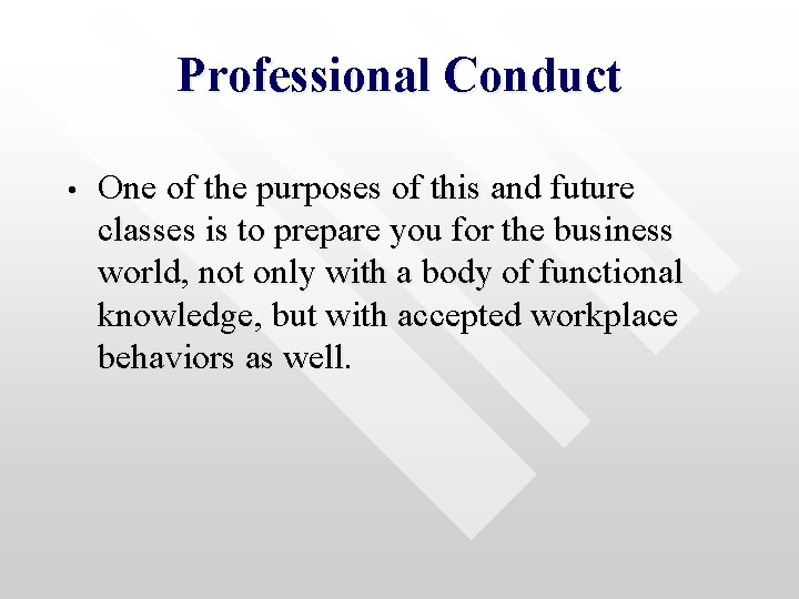 Professional Conduct • One of the purposes of this and future classes is to