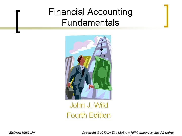 Financial Accounting Fundamentals John J. Wild Fourth Edition Mc. Graw-Hill/Irwin Copyright © 2013 by