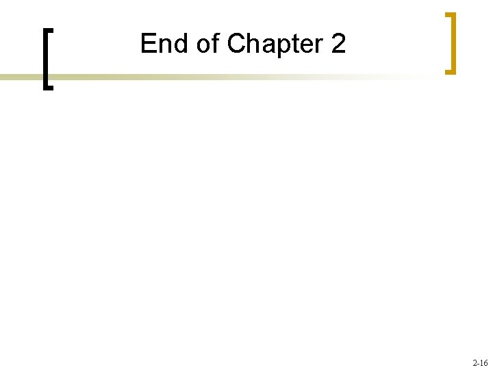 End of Chapter 2 2 -16 