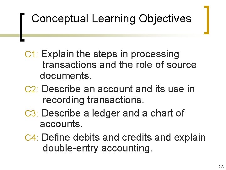 Conceptual Learning Objectives C 1: Explain the steps in processing transactions and the role