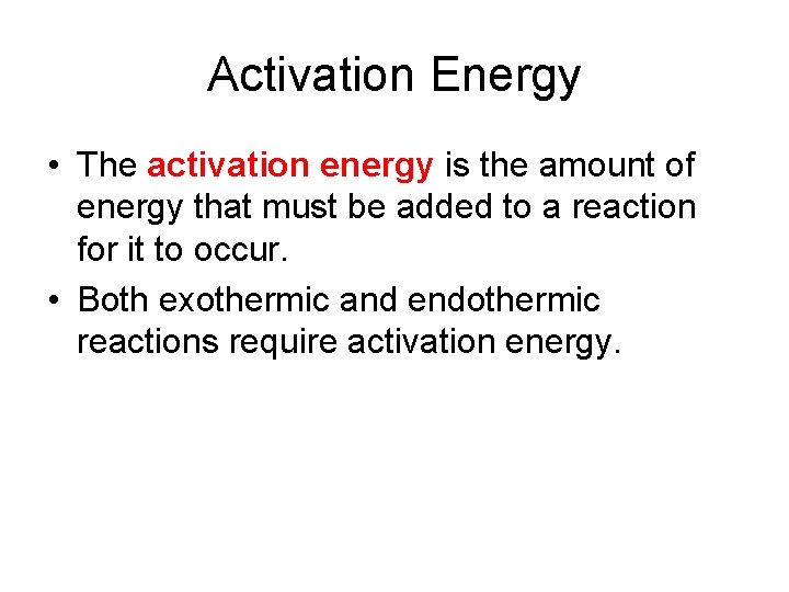 Activation Energy • The activation energy is the amount of energy that must be Activation Energy • The activation energy is the amount of energy that must be