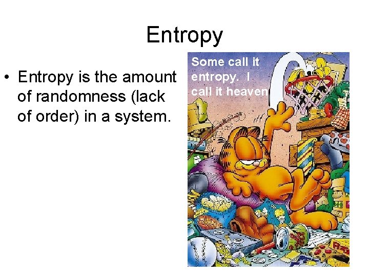 Entropy • Entropy is the amount of randomness (lack of order) in a system. Entropy • Entropy is the amount of randomness (lack of order) in a system.