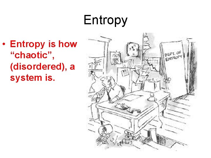 Entropy • Entropy is how “chaotic”, (disordered), a system is. Some call it entropy. Entropy • Entropy is how “chaotic”, (disordered), a system is. Some call it entropy.