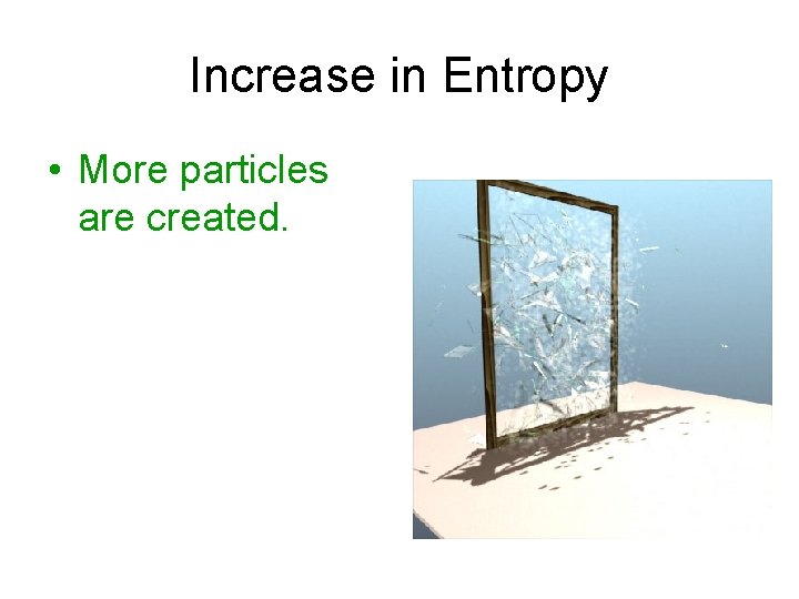 Increase in Entropy • More particles are created. Increase in Entropy • More particles are created.