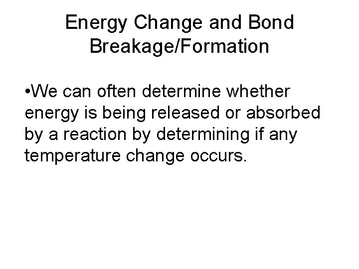 Energy Change and Bond Breakage/Formation • We can often determine whether energy is being Energy Change and Bond Breakage/Formation • We can often determine whether energy is being