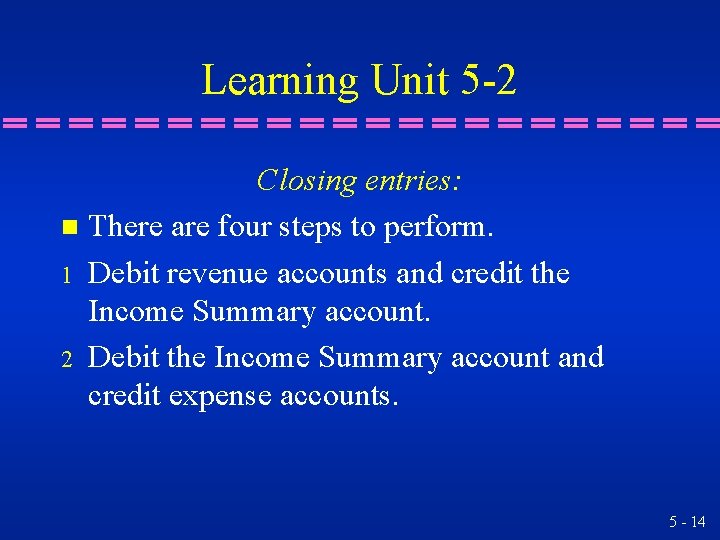 Learning Unit 5 -2 Closing entries: n There are four steps to perform. 1 Learning Unit 5 -2 Closing entries: n There are four steps to perform. 1