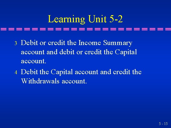 Learning Unit 5 -2 3 4 Debit or credit the Income Summary account and Learning Unit 5 -2 3 4 Debit or credit the Income Summary account and